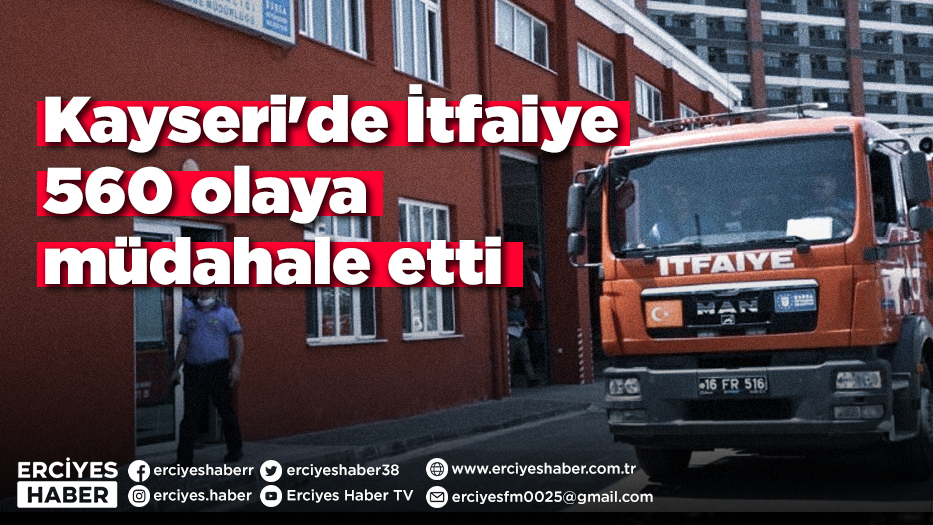 Kayseri'de İtfaiye 560 olaya müdahale etti