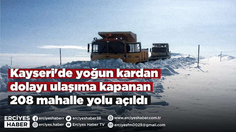 Kayseri'de yoğun kardan dolayı ulaşıma kapanan 208 mahalle yolu açıldı