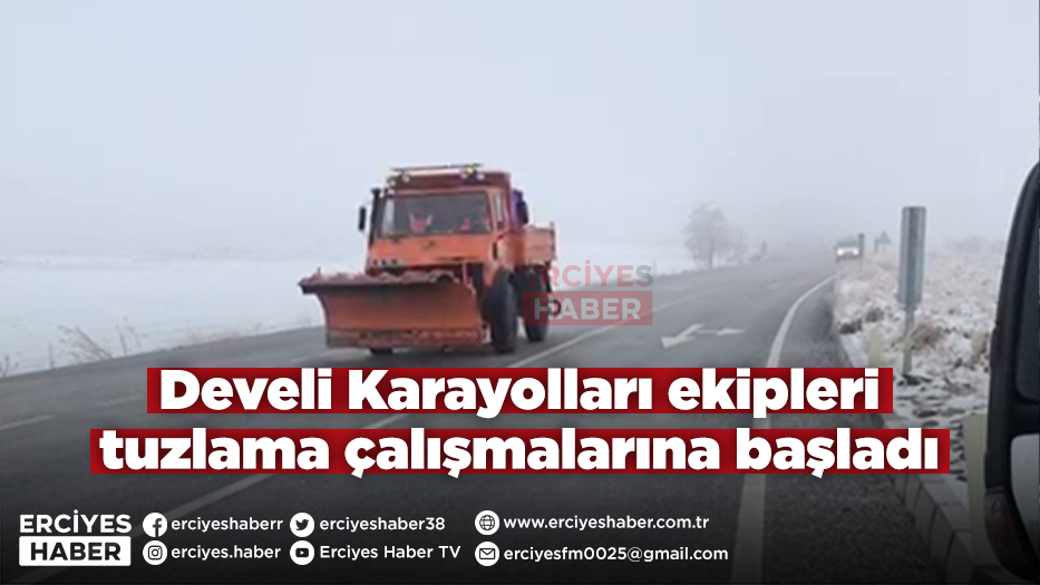 Develi Karayolları ekipleri tuzlama çalışmalarına başladı