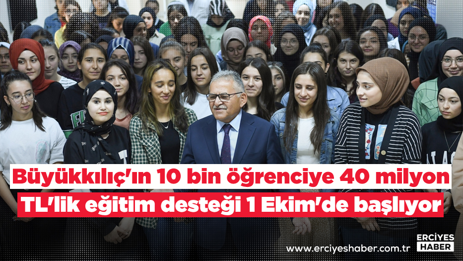 Büyükkılıç'ın 10 bin öğrenciye 40 milyon TL'lik eğitim desteği 1 Ekim'de başlıyor