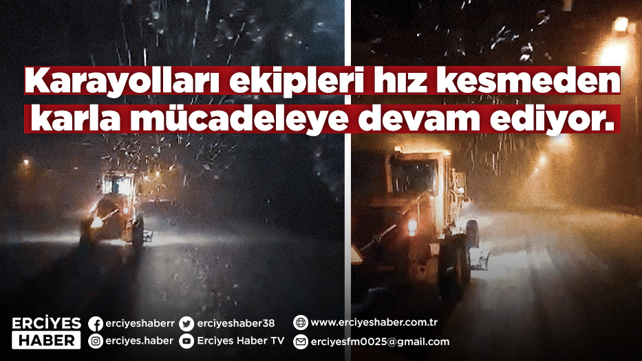 Karayolları ekipleri hız kesmeden karla mücadeleye devam ediyor.