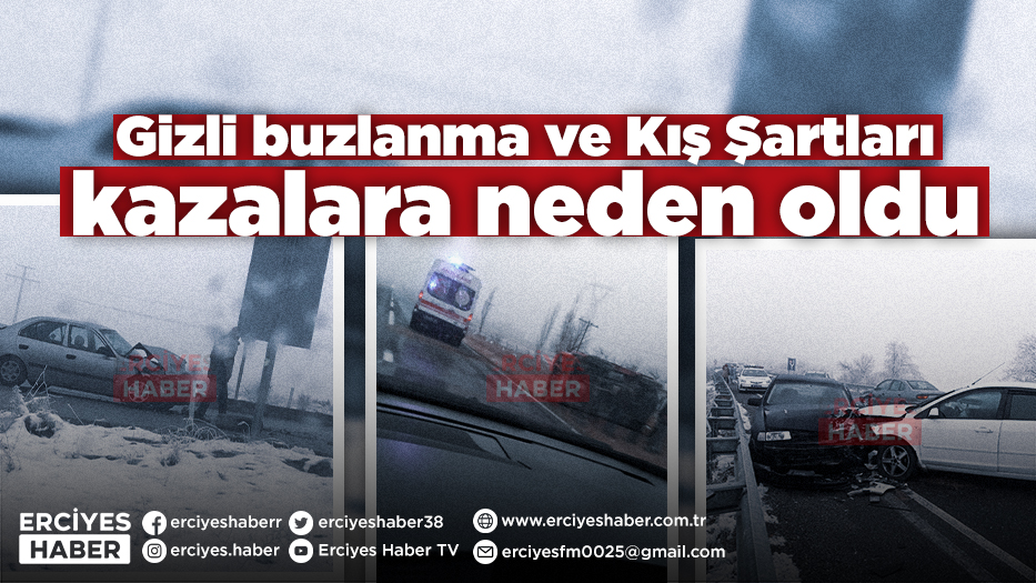 Gizli buzlanma ve Kış Şartları kazalara neden oldu