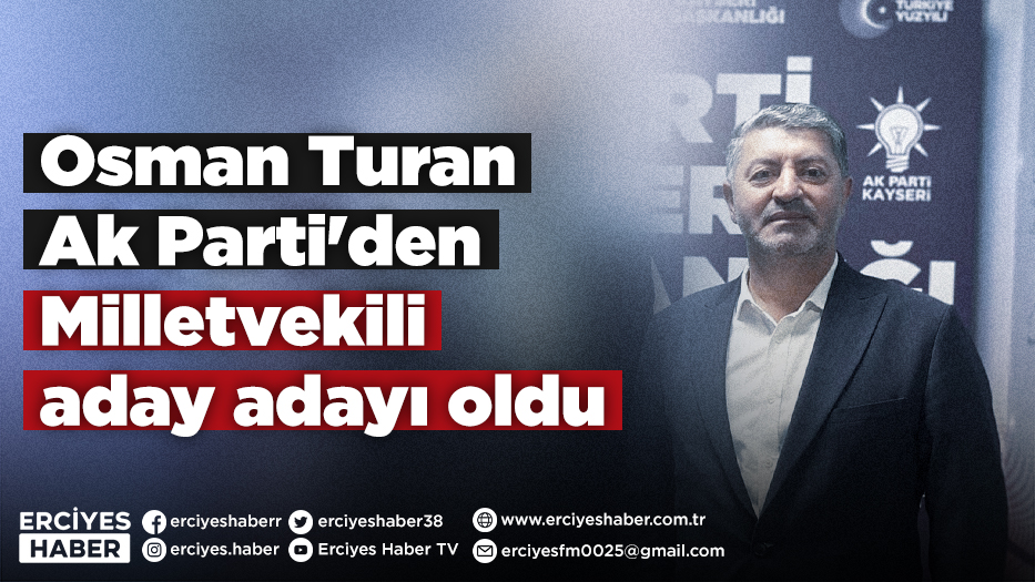 Osman Turan Ak Parti'den Milletvekili aday adayı oldu