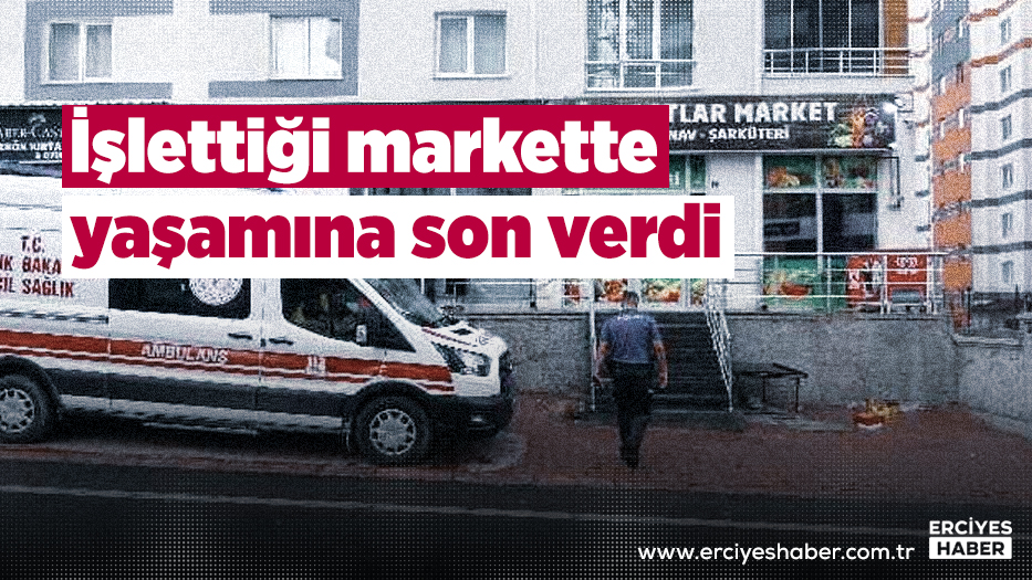 İşletiği markette yaşamına son verdi