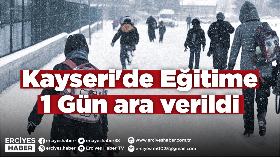 Kayseri'de Eğitime 1 Gün ara verildi